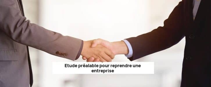 L’étude préalable pour reprendre une entreprise