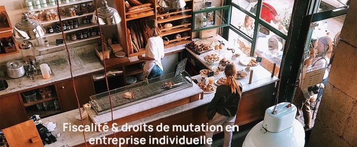 Quelle fiscalité sur les acquisitions en entreprise individuelle ? Les droits de mutation