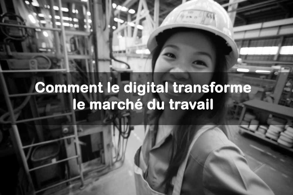 comment le digital transforme le marche du travail