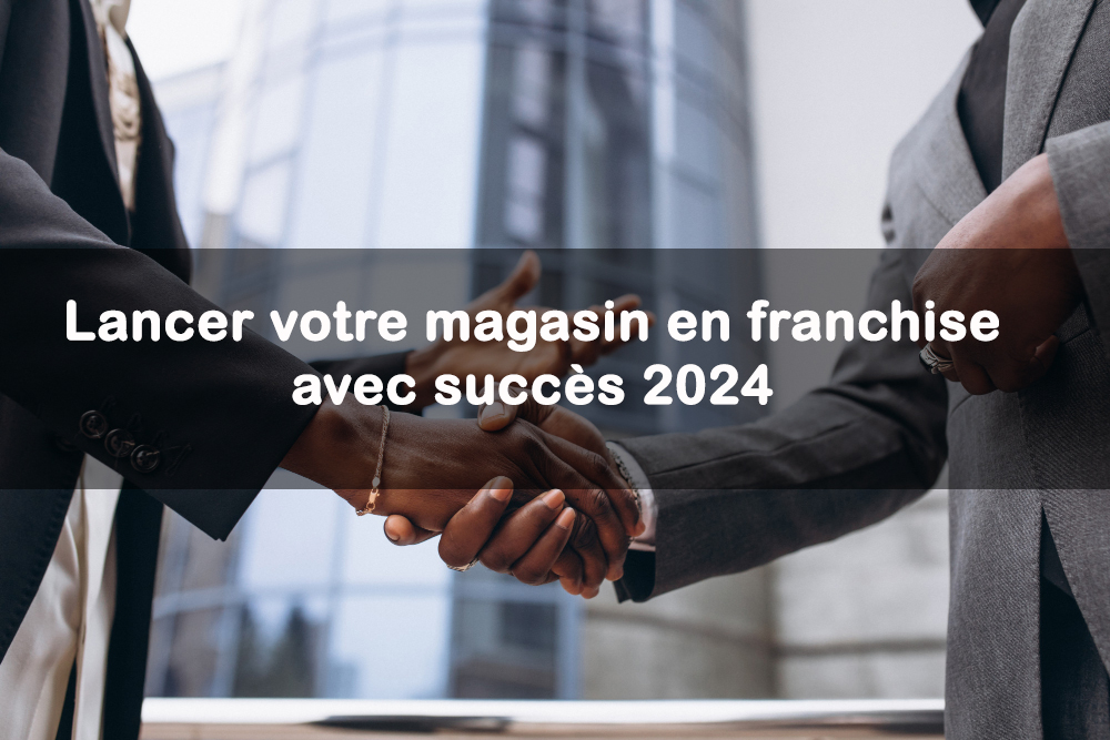 lancer magasin franchise 2024