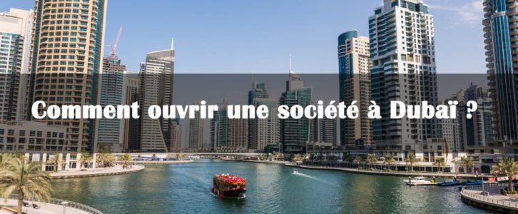 Comment ouvrir une société à Dubaï ? Petit guide