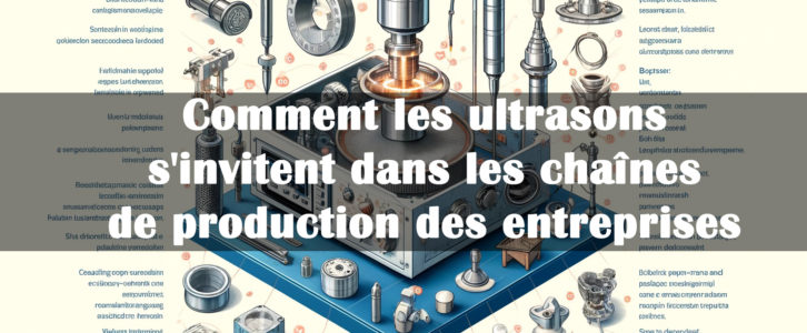 Comment les ultrasons s’invitent dans les chaînes de production des entreprises