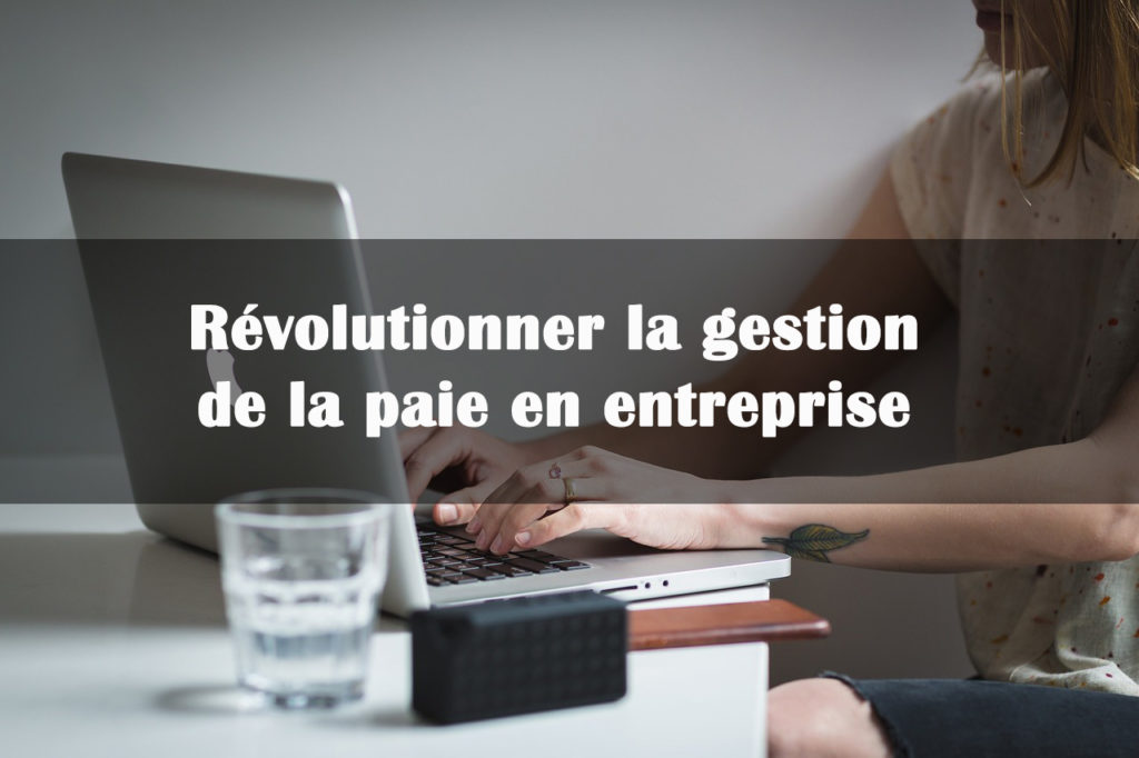 revolutionner gestion paie entreprise