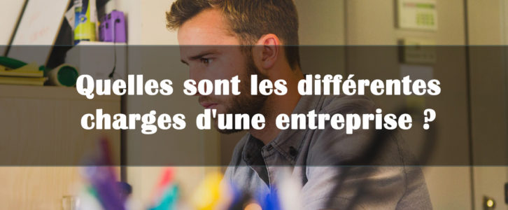 Quelles sont les différentes charges d’une entreprise ?