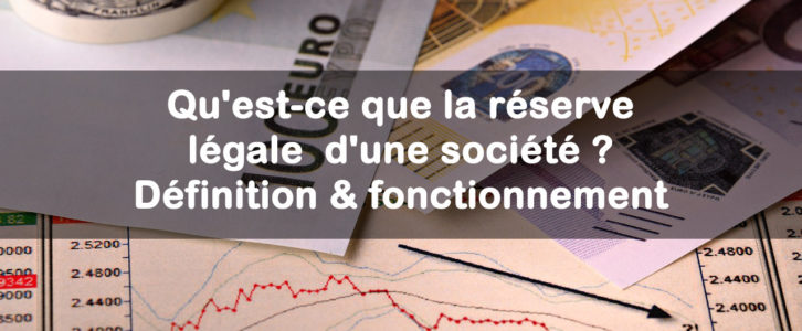 Qu’est-ce que la réserve légale d’une société ? Définition & fonctionnement