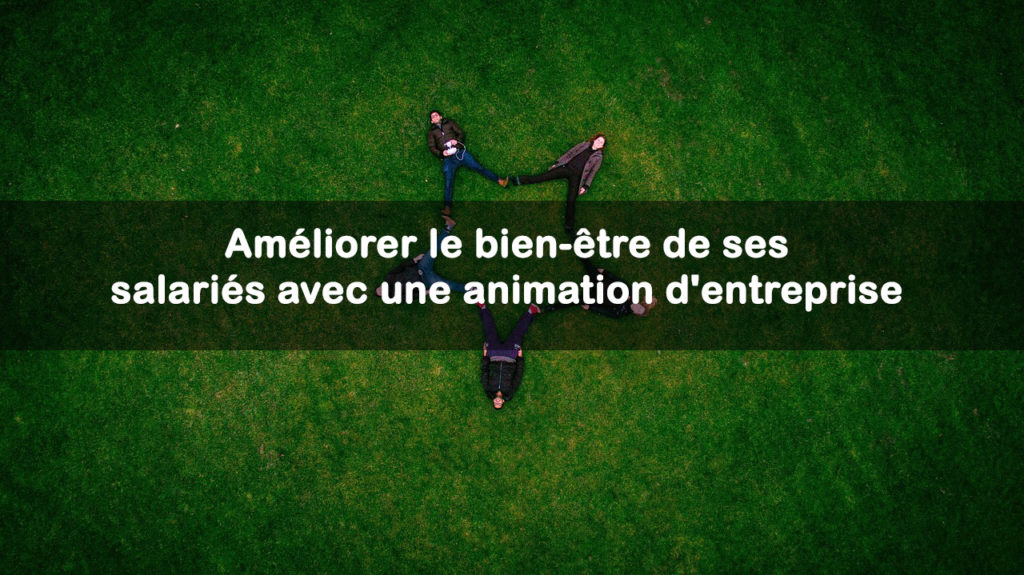 améliorer le bien-être salaries animation entreprise