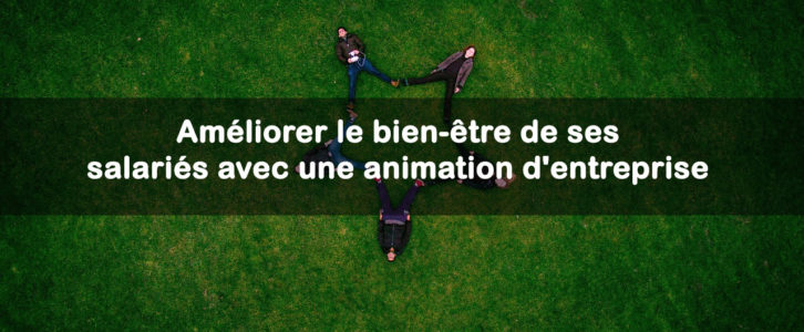 Améliorer le bien-être de ses salariés avec une animation d’entreprise