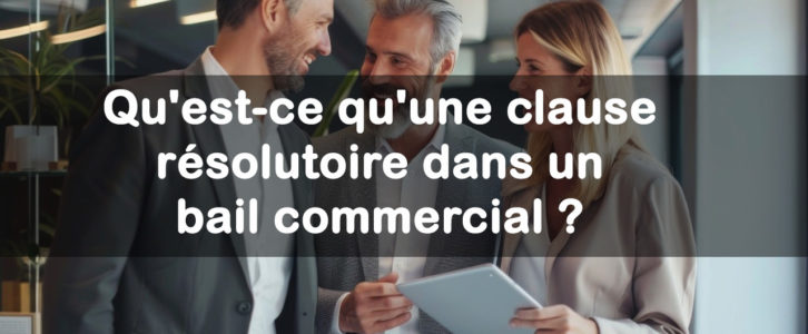 Qu’est-ce qu’une clause résolutoire dans un bail commercial ?