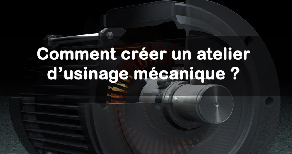 creer atelier usinage mecanique