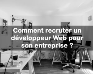 Comment recruter un développeur Web pour son entreprise ?