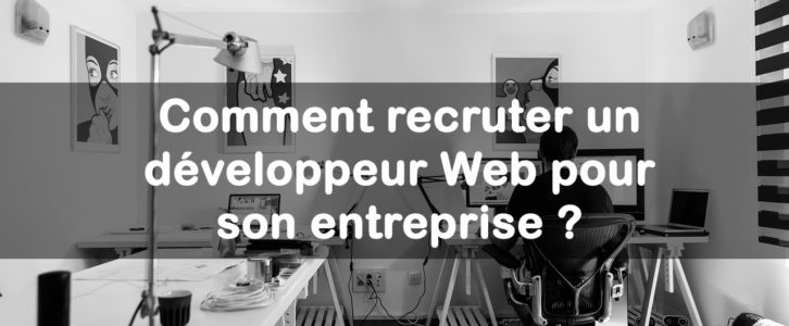 Comment recruter un développeur Web pour son entreprise ?