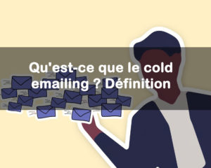 Qu’est-ce que le cold emailing ? Définition