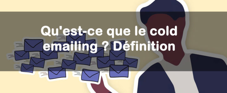 Qu’est-ce que le cold emailing ? Définition